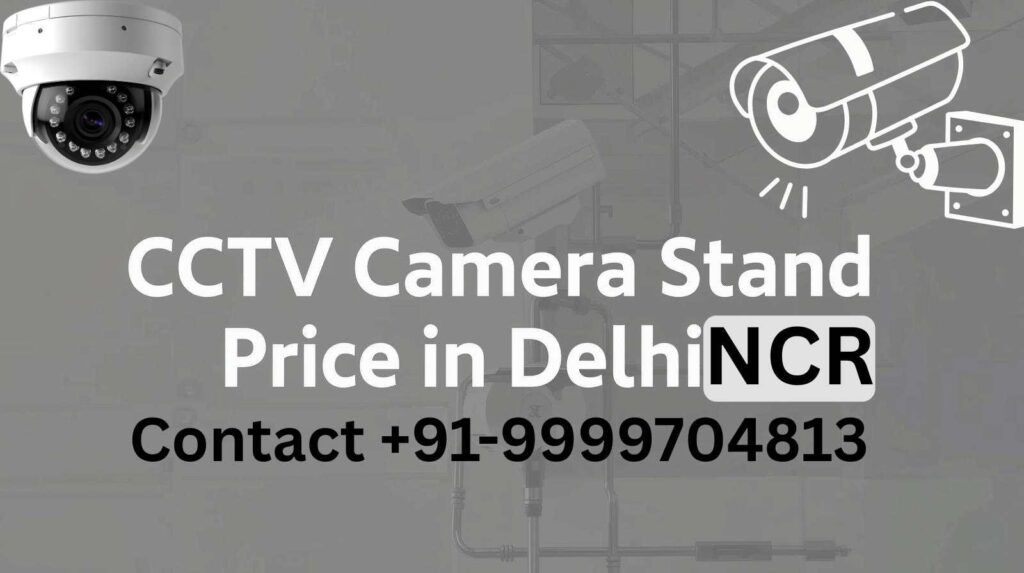 Best Latest CCTV Camera Stand Price in Delhi NCR